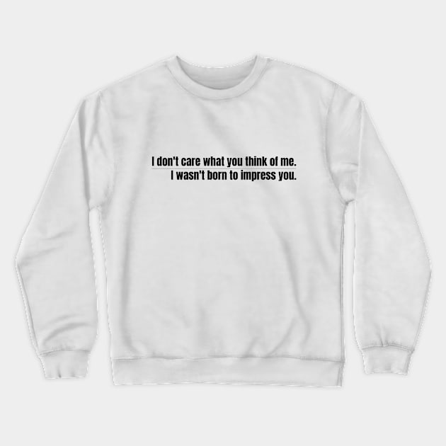 I don’t care what you think of me - black Crewneck Sweatshirt by My Tiny Apartment